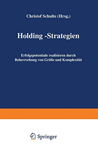 Holding-Strategien: Erfolgspotentiale realisieren durch Beherrschung von GrÃ¶ÃŸe und KomplexitÃ¤t (German Edition) (9783409133876) by Schulte, Christof