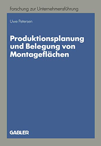 9783409134569: Produktionsplanung und Belegung von Montageflachen (Betriebswirtschaftliche Forschung zur Unternehmensfuhrung) (German Edition): 25 (Betriebswirtschaftliche Forschung zur Unternehmensfhrung)