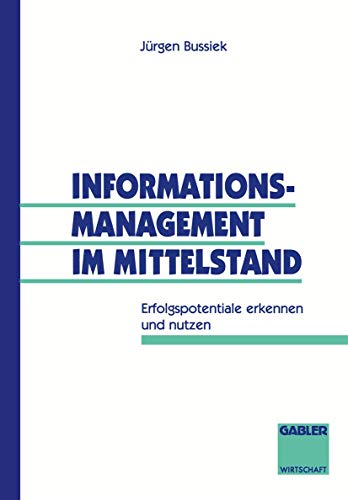 Imagen de archivo de Informationsmanagement im Mittelstand : Erfolgspotentiale erkennen und nutzen a la venta por Chiron Media