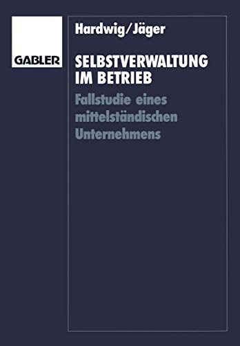 Selbstverwaltung im Betrieb: Fallstudie eines mittelstÃ¤ndischen Unternehmens (German Edition) (9783409135078) by Hardwig, Thomas; JÃ¤ger, Wieland