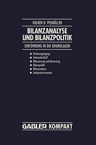 Bilanzanalyse und Bilanzpolitik: EinfÃ¼hrung in die Grundlagen: Rechnungslegung, JahresabschluÃŸ, Bilanzierung und Bewertung, Bilanzpolitik, Bilanzanalyse, Analyseinstrumente (German Edition) (9783409135344) by PeemÃ¶ller, Volker H.