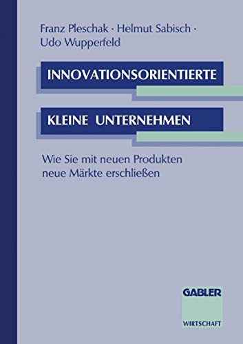 Imagen de archivo de Innovationsorientierte kleine Unternehmen: Wie Sie mit neuen Produkten neue Mrkte erschliessen a la venta por Sigrun Wuertele buchgenie_de