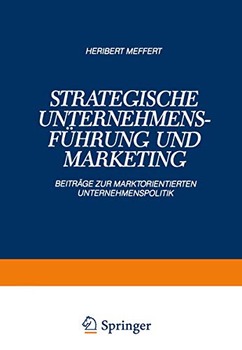 Stock image for Strategische Unternehmensfhrung und Marketing. Beitrge zur Marktorientierten Unternehmenspolitik for sale by medimops