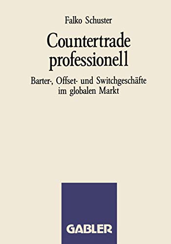 Imagen de archivo de Countertrade professionell : Barter-, Offset- und Switchgeschafte im globalen Markt a la venta por Chiron Media