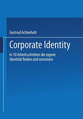 9783409136204: Corporate Identity: In Zehn Arbeitsschritten Die Eigene Identitat Finden Und Umsetzen