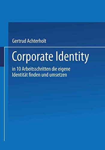 9783409136204: Corporate Identity: In zehn Arbeitsschritten die eigene Identitt finden und umsetzen