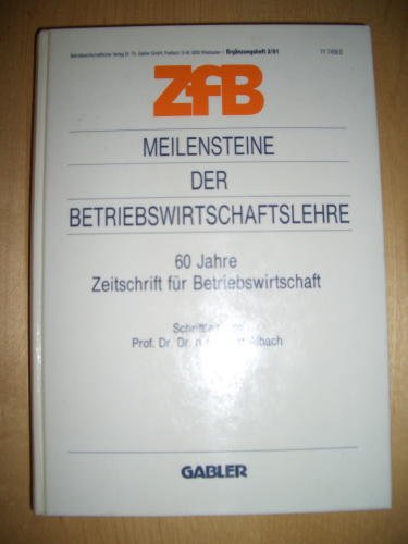 Meilensteine der Betriebswirtschaftslehre. 60 Jahre Zeitschrift fÃ¼r Betriebswirtschaft. ( = ZfB- ErgÃ¤nzungsheft 2/ 91) . (9783409137256) by Horst Albach