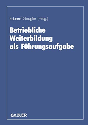 Betriebliche Weiterbildung als FÃ¼hrungsaufgabe: zum 80. Geburtstag von August Marx (German Edition) (9783409138291) by Gaugler, Eduard