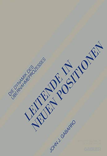 Leitende in Neuen Positionen: Die Dynamik Des Ãœbernahmeprozesses (German Edition) (9783409138352) by Gabarro, John J.