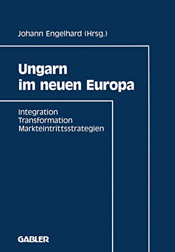 9783409138697: Ungarn im neuen Europa: Integration, Transformation, Markteintrittsstrategien