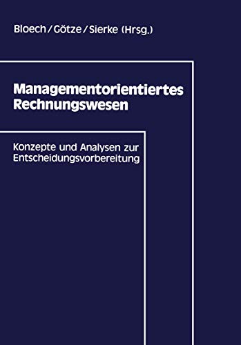 Managementorientiertes Rechnungswesen: Konzepte und Analysen zur Entscheidungsvorbereitung (German Edition) (9783409139014) by Bloech, JÃ¼rgen