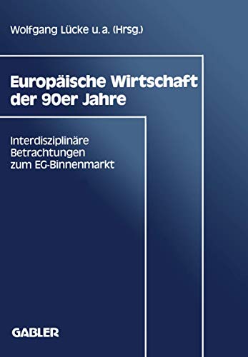 EuropÃ¤ische Wirtschaft der 90er Jahre: InterdisziplinÃ¤re Betrachtungen zum EG-Binnenmarkt (German Edition) (9783409139359) by LÃ¼cke, Wolfgang