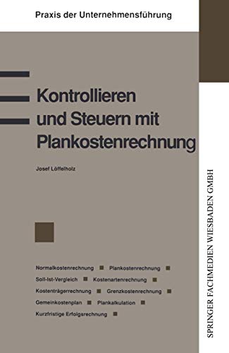 9783409139915: Kontrollieren Und Steuern Mit Plankostenrechnung: Normalkostenrechnung Plankostenrechnung Soll-Ist-Vergleich Kostenartenrechnung Kostenstellenrechnung (Praxis der Unternehmensfhrung)