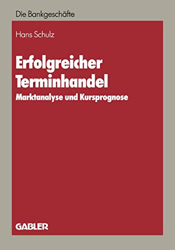 Erfolgreicher Terminhandel Marktanalyse u. Kursprognose / von Hans Schulz