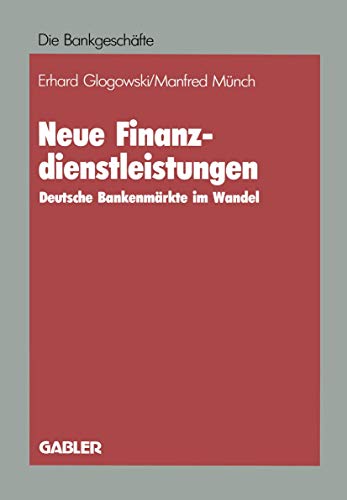 Beispielbild fr Neue Finanzdienstleistungen: Deutsche Bankenmrkte im Wandel (Die Bankgeschfte) zum Verkauf von Versandantiquariat Felix Mcke