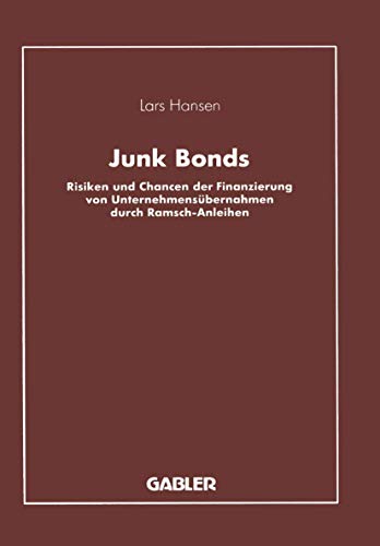 Junk Bonds. Risiken und Chancen der Finanzierung von Unternehmensübernahmen durch Ramsch-Anleihen - Hansen, Lars (Verfasser)