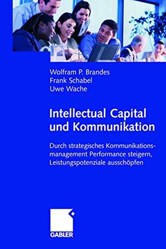 Beispielbild fr Intellectual Capital und Kommunikation: Durch strategisches Kommunikationsmanagement Performance steigern, Leistungspotenziale ausschpfen: Interne . Steigern, Leistungspotenziale Ausschopfen zum Verkauf von Sigrun Wuertele buchgenie_de