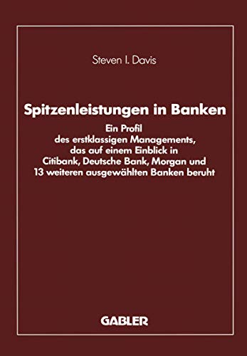 Imagen de archivo de Spitzenleistungen in Banken Ein Profil des erstklassigen Managements, das auf einem Einblick in Citibank, Deutsche Bank, Morgan und 13 weiteren ausgewhlten Banken beruht a la venta por Buchpark