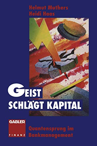 Geist schlägt Kapital : Quantensprung im Bankmanagement. Helmut Muthers/Heidi Haas