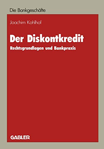 Der Diskontkredit: Rechtsgrundlagen und Bankpraxis (Die Bankgescheafte) (German Edition) (9783409149006) by Kohlhof, Joachim