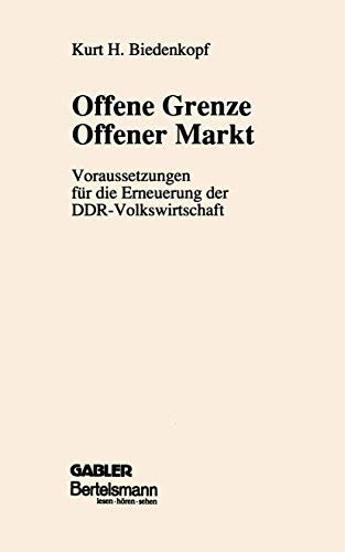 Offene Grenze Offener Markt: Voraussetzungen fÃ¼r die Erneuerung der DDR-Volkswirtschaft (German Edition) (9783409160001) by Biedenkopf, Kurt H.