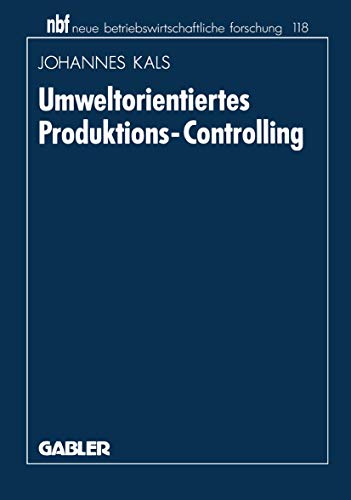 Umweltorientiertes Produktions-Controlling. Neue betriebswirtschaftliche Forschung ; 118