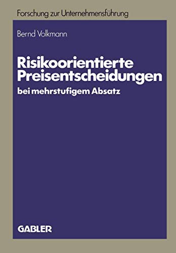 Risikoorientierte Preisentscheidungen bei mehrstufigem Absatz. Betriebswirtschaftliche Forschung zur Unternehmensführung ; Bd. 15 - Volkmann, Bernd