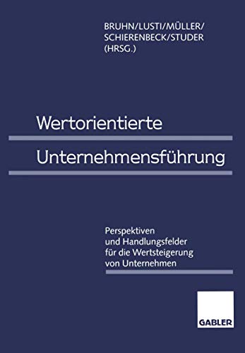 Wertorientierte UnternehmensfÃ¼hrung: Perspektiven und Handlungsfelder fÃ¼r die Wertsteigerung von Unternehmen (German Edition) (9783409187619) by Bruhn, Manfred; Lusti, Markus; MÃ¼ller, Werner R.; Schierenbeck, Henner; Studer, Tobias