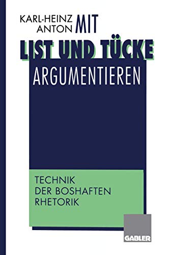 Beispielbild fr Mit List und Tcke argumentieren: Technik der boshaften Rhetorik zum Verkauf von medimops