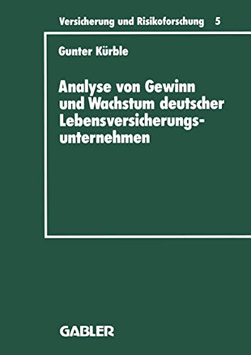 Analyse von Gewinn und Wachstum deutscher Lebensversicherungsunternehmen. Ein Beitrag zur empiris...