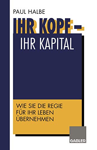 9783409188586: Ihr Kopf ― Ihr Kapital: Wie Sie die Regie fr Ihr Leben bernehmen (German Edition)