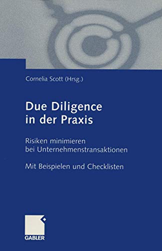 Beispielbild fr Due Diligence in der Praxis. Risiken minimieren bei Unternehmenstransaktionen Mit Beispielen und Checklisten. von Cornelia Scott Due Diligence betrifft die Offenlegung aller Faktoren, die den Kaufpreis eines Unternehmens beeinflussen knnen. Worauf dabei zu achten ist, zeigt die Autorin konkret anhand von Beispielen und Checklisten. Das Buch behandelt Umfang und Gestaltung des Due Diligence Review sowie Besonderheiten, die sich im Rahmen des Due Diligence Review fr internationale Geschfte ergeben. Ein pragmatischer Leitfaden fr effizientes und erfolgsorientiertes Due Diligence. zum Verkauf von BUCHSERVICE / ANTIQUARIAT Lars Lutzer