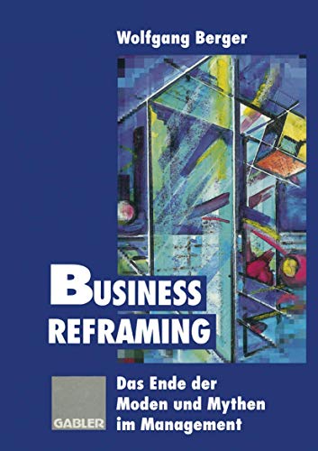 9783409188951: Business Reframing: Das Ende der Moden und Mythen im Management