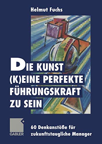 Beispielbild fr Die Kunst, (k)eine perfekte Fhrungskraft zu sein: 60 Denkanste fr zukunftstaugliche Manager zum Verkauf von medimops