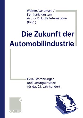 Stock image for Die Zukunft der Automobilindustrie. Herausforderungen und Lsungsanstze fr das 21. Jahrhundert for sale by medimops