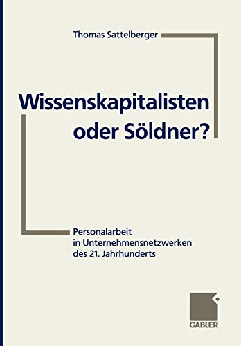 Stock image for Wissenskapitalisten oder Soldner? : Personalarbeit in Unternehmensnetzwerken des 21. Jahrhunderts for sale by Chiron Media