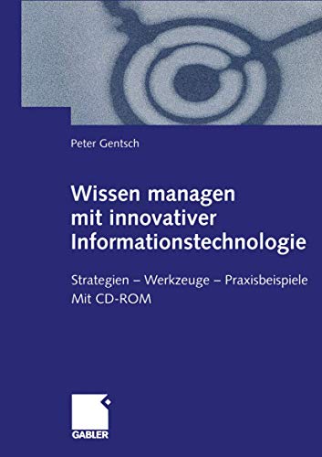 Wissen managen mit innovativer Informationstechnologie : Strategien - Werkzeuge - Praxisbeispiele. - Gentsch, Peter