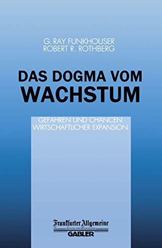 9783409191159: Das Dogma vom Wachstum: Gefahren und Chancen Wirtschaftlicher Expansion (German Edition)