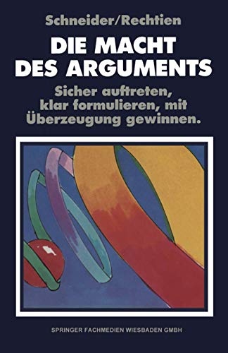 Beispielbild fr Die Macht des Arguments. Sicher auftreten, klar formulieren, mit berzeugung gewinnen zum Verkauf von Sigrun Wuertele buchgenie_de