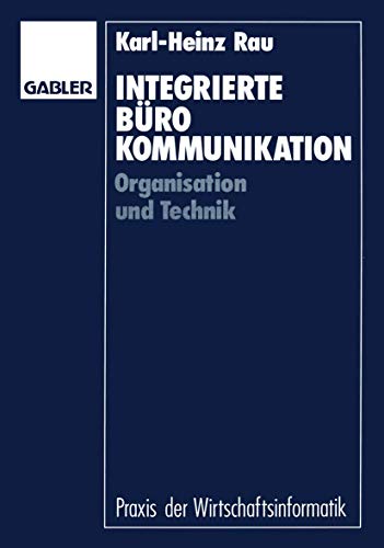 Integrierte Bürokommunikation : Organisation und Technik. Praxis der Wirtschaftsinformatik