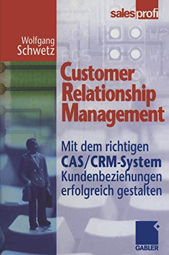 Imagen de archivo de Customer Relationship Management. Mit dem richtigen CAS/CRM-System Kundenbeziehungen erfolgreich gestalten. a la venta por Sigrun Wuertele buchgenie_de