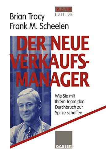 Der neue Verkaufsmanager: Wie Sie mit Ihrem Team den Durchbruch zur Spitze schaffen (German Edition) (9783409195751) by Tracy, Brian; Scheelen, Frank M.