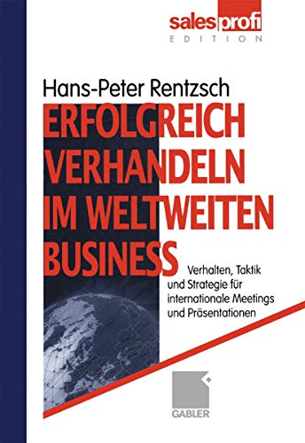 Erfolgreich verhandeln im weltweiten Business: Verhalten, Taktik und Strategie fÃ¼r internationale Meetings und PrÃ¤sentationen (German Edition) (9783409195867) by [???]