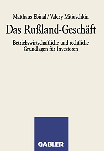 Das RuÃŸland-GeschÃ¤ft: Betriebswirtschaftliche und rechtliche Grundlagen fÃ¼r Investoren (German Edition) (9783409196123) by Ebinal, MatthÃ¤us