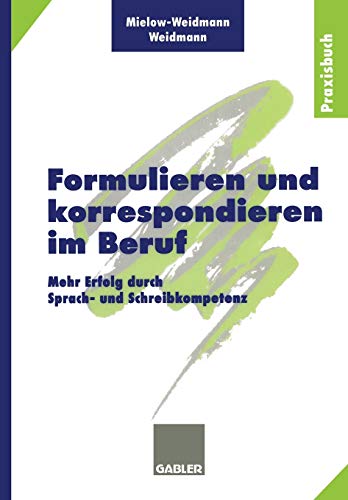 Formulieren und korrespondieren im Beruf : Mehr Erfolg durch Sprach- und Schreibkompetenz - Paul Weidmann