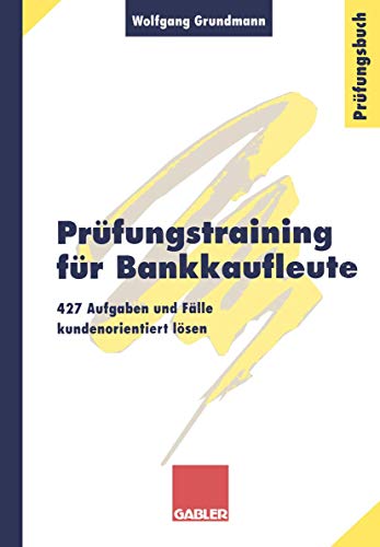 prüfungstraining für bankkaufleute. 427 aufgaben und fälle kundenorientiert lösen