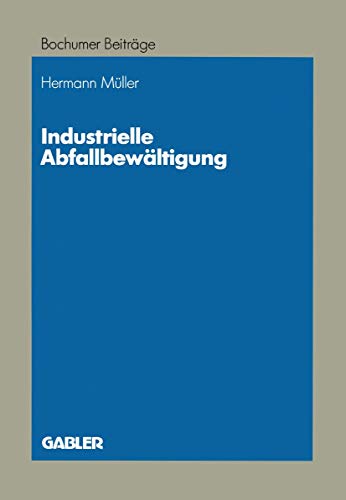 9783409199407: Industrielle Abfallbewaltigung (German Edition): Entscheidungsprobleme aus betriebswirtschaftlicher Sicht: 38 (Bochumer Beitrge zur Unternehmensfhrung und Unternehmensforschung)