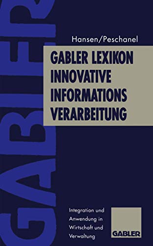 Gabler Lexikon innovative Informationsverarbeitung. Integration und Anwendung in Wirtschaft und V...