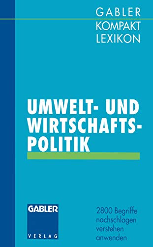 9783409199810: Gabler Kompakt Lexikon Umwelt- undWirtschaftspolitik: 2800 Begriffe Nachschlagen - Verstehen - Anwenden