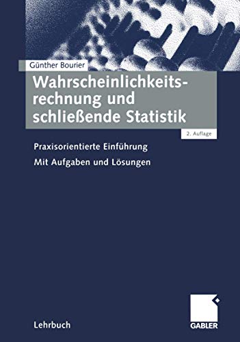 Wahrscheinlichkeitsrechnung und schließende Statistik : praxisorientierte Einführung ; mit Aufgaben und Lösungen. Lehrbuch - Bourier, Günther